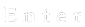 enter